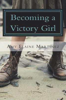 Becoming A Victory Girl: Staking Your Claim in The Kingdom 1