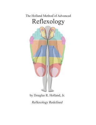 The Holland Method of Advanced Reflexology: Reflexology Redefined 1