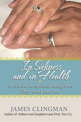 In Sickness and in Health: A Tribute to Spousal Caregivers, They need care too. 1