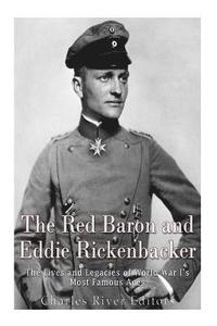 bokomslag The Red Baron and Eddie Rickenbacker: The Lives and Legacies of World War I's Most Famous Aces
