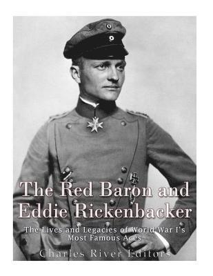 bokomslag The Red Baron and Eddie Rickenbacker: The Lives and Legacies of World War I's Most Famous Aces