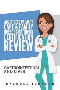 bokomslag Adult Gero Primary Care and Family Nurse Practitioner Certification Review: GI & Liver