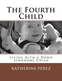 bokomslag The Fourth Child: Living with a Down Syndrome Child