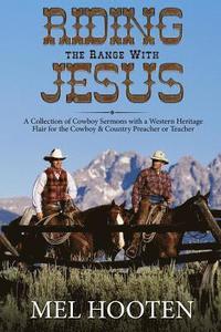 bokomslag Riding the Range With Jesus: A Collection of Cowboy Sermons With a Western Flair for the Cowboy and Country Preacher or Teacher
