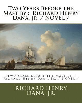Jr. Dana, Richard Henry - Two Years Before the Mast by: Richard Henry Dana, Jr. / NOVEL /, Häftad