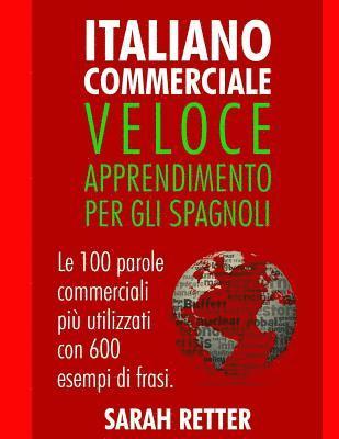 bokomslag Italiano Commerciale: Veloce Apprendimento per gli Spagnoli: Le 100 parole commerciali più utilizzati con 600 esempi di frasi.