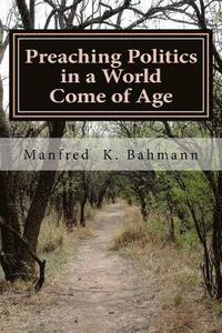 bokomslag Preaching Politics in a World come of Age: Lectures, Articles, and Sermons