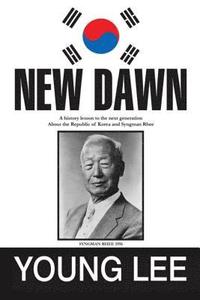 bokomslag New Dawn: Republic of Korea and Syngman Rhee
