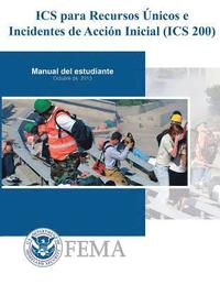 bokomslag IS-0200b - ICS para Recursos Unicos e Incidentes de Accion Inicial (ICS 200): Manual De Estudiante