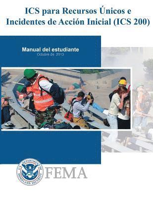 bokomslag IS-0200b - ICS para Recursos Unicos e Incidentes de Accion Inicial (ICS 200): Manual De Estudiante