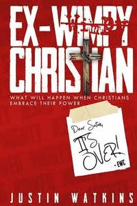 bokomslag Ex-Wimpy Christian: What Will Happen When Christians Reclaim Their Power?