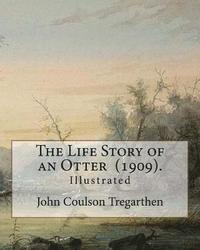 bokomslag The Life Story of an Otter (1909). By: John Coulson Tregarthen (illustrated): John Coulson Tregarthen FZS (9 September 1854 - Newquay, 17 February 193
