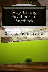 bokomslag Stop Living Paycheck to Paycheck: Stress Free Retirement