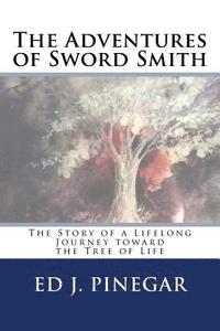 bokomslag The Adventures of Sword Smith: The Story of a Lifelong Journey toward the Tree of Life