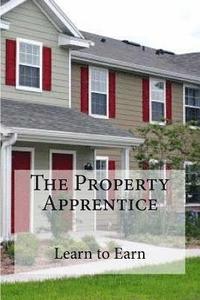 bokomslag The Property Apprentice: Learn to Earn