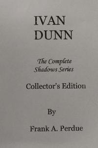 bokomslag Ivan Dunn: The Complete Shadows Series-Collector's Edition