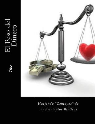 bokomslag El Peso del Dinero: Haciendo "Centavos" de los Principios Biblico