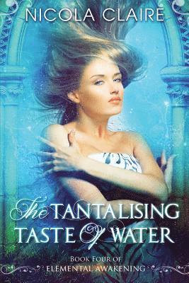 bokomslag The Tantalising Taste of Water (Elemental Awakening, Book 4)