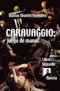 bokomslag Caravaggio: juego de manos: Novela. Libro Segundo