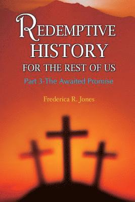 Redemptive History For The Rest Of Us: Part 3: The Awaited Promise 1