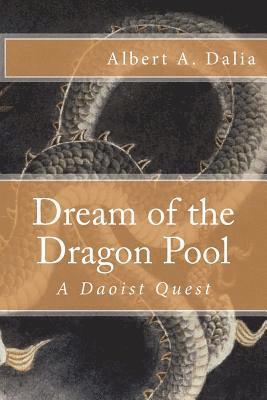 Albert A. Dalia - Dream of the Dragon Pool: A Daoist Quest, Häftad