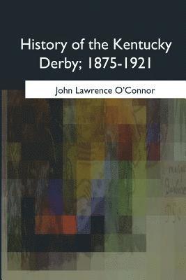 John Lawrence O'Connor - History of the Kentucky Derby, 1875-1921, Häftad