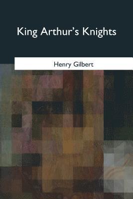 Henry Gilbert - King Arthur's Knights, Häftad
