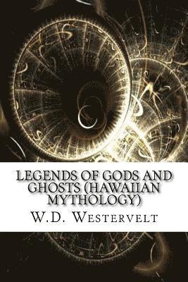 W. D. Westervelt - Legends of Gods and Ghosts (Hawaiian Mythology), Häftad
