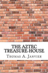 bokomslag The Aztec Treasure-House