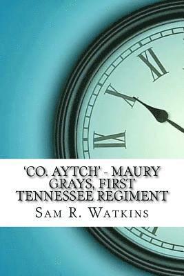 'Co. Aytch' - Maury Grays, First Tennessee Regiment 1