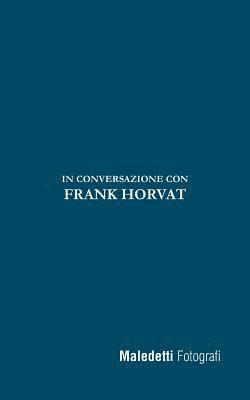 Maledetti Fotografi: In Conversazione con Frank Horvat 1