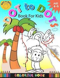 bokomslag Dot To Dots Book For Kids Coloring book Ages 4-8: A Fun Dot To Dot Book 2017 Filled With Cute Animals, Beautiful Flowers, Snowman, Beach & More!