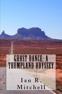 Ghost Dance: A Trumpland Odyssey