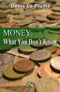 bokomslag Money: What You Don't Know: ... and That You Absolutely Should