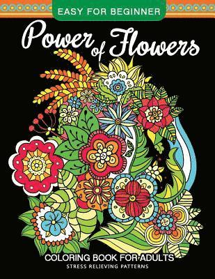 Power of Flowers Coloring Book For Adults Easy For Beginner: Magical Swirls Stress Relieving Patterns 1