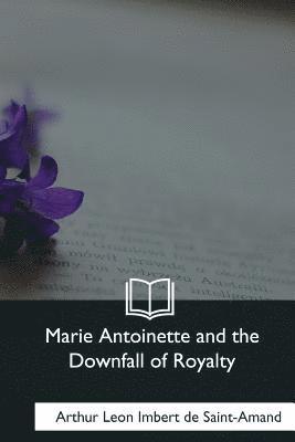 bokomslag Marie Antoinette and the Downfall of Royalty