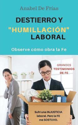 Destierro y Humillación Laboral: Observe cómo obra la FE 1