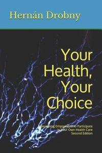 bokomslag Your Health, Your Choice: Becoming Empowered to Participate in Your Own Health Care Second Edition