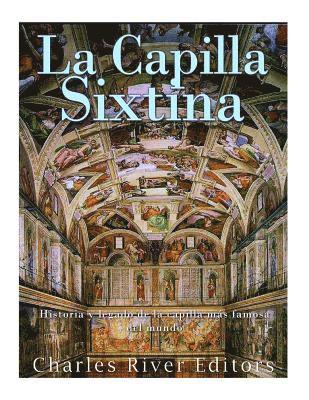 La Capilla Sixtina: Historia y legado de la capilla más famosa del mundo 1