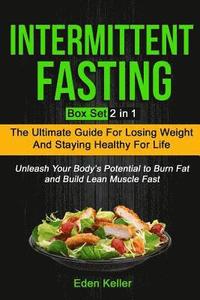 bokomslag Intermittent Fasting: Box Set (2 in 1): The Ultimate Guide for Losing Weight and Staying Healthy for Life and Unleash Your Body's Potential