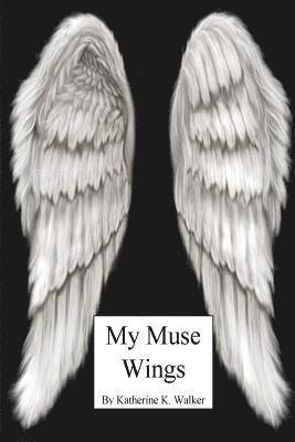 Katherine K. Walker - My Muse Wings, Häftad