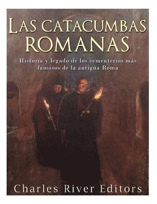 bokomslag Las catacumbas romanas: Historia y legado de los cementerios más famosos de la antigua Roma