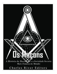 bokomslag Os Maçons: A História da Maçonaria e a Sociedade Secreta Mais Famosa do Mundo