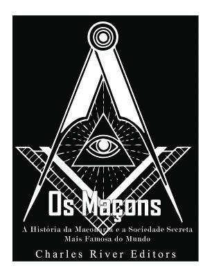Os Maçons: A História da Maçonaria e a Sociedade Secreta Mais Famosa do Mundo 1