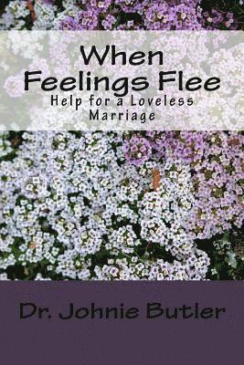 bokomslag When Feelings Flee: Help For a Loveless Marriage