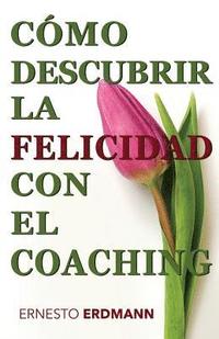 bokomslag Cómo Descubrir la Felicidad con el Coaching