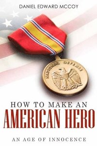 bokomslag How To Make An American Hero: An Age of Innocence