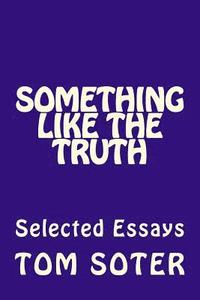 bokomslag Something Like the Truth: Selected Essays