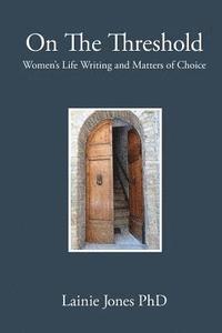 bokomslag On The Threshold: Women's Life Writing and Matters of Choice