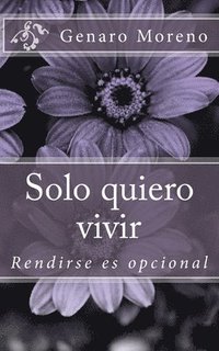 bokomslag Solo quiero vivir: Rendirse es opcional